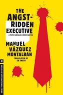 The Angst-Ridden Executive di Manuel Vazquez Montalban edito da MELVILLE HOUSE PUB