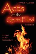 Acts of the Spirit-Filled di Johnnie R. Jones edito da His Abounding Grace Ministries, Inc.