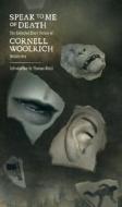 Speak to Me of Death: The Selected Short Fiction of Cornell Woolrich, Volume 1 di Cornell Woolrich edito da Centipede Press