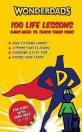 100 Life Lessons Dads Need to Teach Their Sons di Anthony Clark edito da Wonderdads