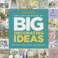 Country Living the Little Book of Big Decorating Ideas: 287 Clever Tips, Tricks, and Solutions di Katy McColl edito da Hearst
