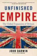 Unfinished Empire: The Global Expansion of Britain di John Darwin edito da Bloomsbury Publishing PLC
