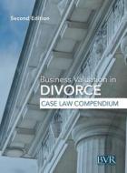 Bvr\'s Business Valuation In Divorce Case Law Compendium edito da Business Valuation Resources