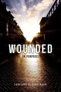 Wounded on Purpose! di Lakeisha T. Stevenson edito da XULON PR