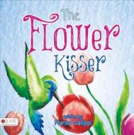The Flower Kisser di Marisa Gallippi edito da Tate Publishing & Enterprises