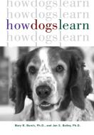 How Dogs Learn di Mary R. Burch, Jon S. Bailey edito da HOWELL BOOKS INC