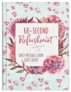 60-Second Refreshment: Daily Messages from God's Heart di Compiled By Barbour Staff edito da BARBOUR PUBL INC