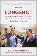 Longshot: How Political Nobodies Took Andrew Yang National--And the New Playbook That Let Us Build a Movement di Zach Graumann edito da BENBELLA BOOKS