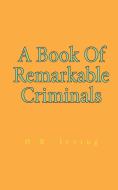 A Book Of Remarkable Criminals di Henry Brodribb Irving edito da Lushena Books
