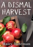 A Dismal Harvest di Daisy Bateman edito da SEVENTH STREET BOOKS