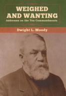 Weighed And Wanting di Dwight Moody edito da Bibliotech Press