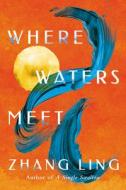 Where Waters Meet di Zhang Ling edito da Amazon Publishing