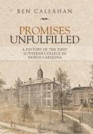 Promises Unfulfilled di Callahan Ben Callahan edito da Iuniverse