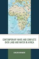 Contemporary Wars And Conflicts Over Land And Water In Africa di Carlson Anyangwe edito da Lexington Books