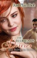 The Redhead's Desires: Hot Romance Erotica di Just Plain Bob edito da Blvnp Incorporated