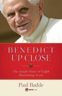 Benedict Up Close: The Inside Story of Eight Dramatic Years di Paul Badde edito da SOPHIA INST PR