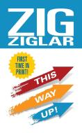 This Way Up!: Zig's Original Breakthrough Classic on Achievement di Zig Ziglar edito da G&D MEDIA