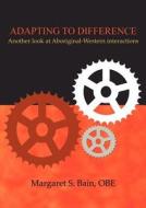 Adapting To Difference di Margaret S Bain edito da Bookpal