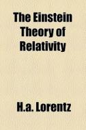 The Einstein Theory Of Relativity di H.a. Lorentz edito da General Books