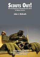 Scouts Out! the Development of Reconnaissance Units in Modern Armies di John J. Mcgrath, Combat Studies Institute edito da WWW MILITARYBOOKSHOP CO UK