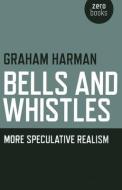 Bells and Whistles di Graham Harman edito da John Hunt Publishing