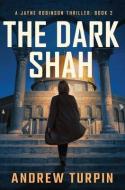 The Dark Shah di Andrew Turpin edito da The Write Direction Publishing