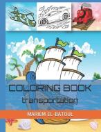 Coloring Book: Transportation di Mariem El-Batoul edito da INDEPENDENTLY PUBLISHED