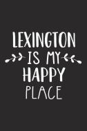 Lexington Is My Happy Place: A 6x9 Inch Matte Softcover Journal Notebook with 120 Blank Lined Pages and an Uplifting Tra di Getthread Journals edito da INDEPENDENTLY PUBLISHED