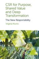 Csr for Purpose, Shared Value and Deep Transformation: The New Responsibility di Virginia Munro edito da EMERALD GROUP PUB