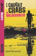 I Caught Crabs in Walberswick di Joel Horwood edito da Nick Hern Books