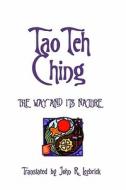 Tao Teh Ching: The Way and Its Nature: Translated by John R. Leebrick di Lao Tse edito da Sufi George Books