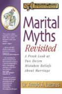 Marital Myths Revisited: A Fresh Look at Two Dozen Mistaken Beliefs about Marriage di Arnold Lazarus edito da IMPACT PUB (CA)