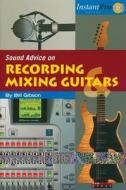 Sound Advice On Recording And Mixing Guitars di Bill Gibson edito da Artistpro.com Llc