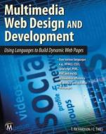 Multimedia Web Design: Using Languages to Build Dynamic Web Pages [With DVD] di Theodor Richardson, Charles Thies edito da Mercury Learning & Information