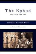 The Ephod: Its Form and Use di Theodore Clinton Foote edito da Borderstone Press, LLC
