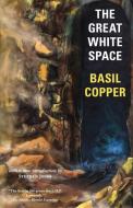 The Great White Space di Basil Copper edito da Valancourt Books