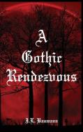 A Gothic Rendezvous di J. L. Baumann edito da Post Mortem Publications, Inc.
