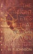 The Eight Eyes That Watch You Die di W. P. Johnson edito da LIGHTNING SOURCE INC
