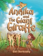 Annika and the Giant Giraffe di Gail Borkosky edito da LIGHTNING SOURCE INC