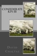 Confederate Kin III di David Chaltas edito da Createspace Independent Publishing Platform