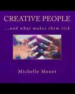 Creative People...and What Makes Them Tick! di Michelle Monet edito da Createspace Independent Publishing Platform