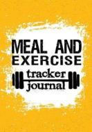 Meal and Exercise Tracker Journal: 90 Days Food & Exercise Journal Weight Loss Diary Diet & Fitness Tracker di Dartan Creations edito da Createspace Independent Publishing Platform