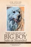 The Legend of Big Boy Safe or Stranded: An Account of a Real Life Living Legend di Jim Stone, Karen Stone edito da BALBOA PR