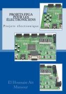 Projets FPGA Pour Les Electroniciens di M. El Houssain Ait edito da Createspace Independent Publishing Platform