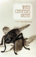 When Centipedes Dream di Sue Bracken edito da TIGHTROPE BOOKS