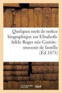 Quelques Mots de Notice Biographique Sur Elisabeth-Adï¿½le Roger Nï¿½e Guï¿&#xbd di Sans Auteur edito da Hachette Livre - Bnf