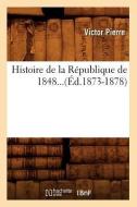 Histoire de la Rï¿½publique de 1848. Tome II (ï¿½d.1873-1878) di Pierre V edito da Hachette Livre - Bnf