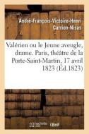 Valerien Ou Le Jeune Aveugle, Drame En 2 Actes, Imite De L'allemand di CARRION-NISAS-A-F-V-H edito da Hachette Livre - BNF