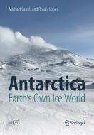 Antarctica: Earth's Own Ice World di Michael Carroll, Rosaly Lopes edito da Springer Nature Switzerland Ag