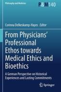 From Physicians¿ Professional Ethos towards Medical Ethics and Bioethics edito da Springer International Publishing